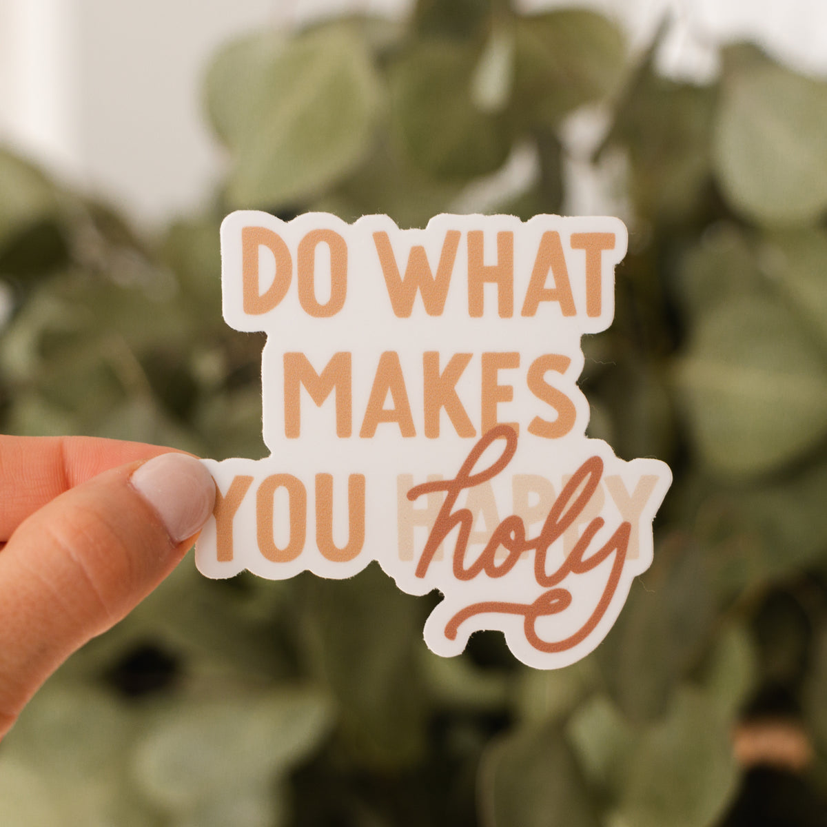 Do What Makes You Holy - Sticker