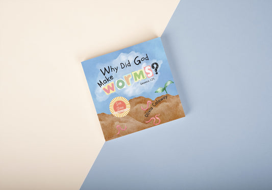 Why Did God Make Worms? - Olivia Calloway